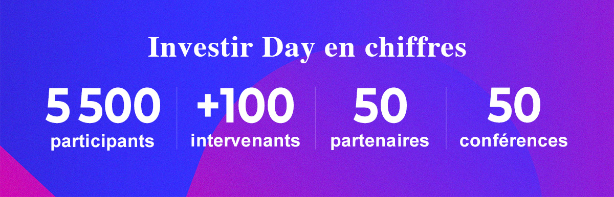 Investir Day en chiffres - 5500 participants, +100 intervenants, 50 partenaires, 50 conférences